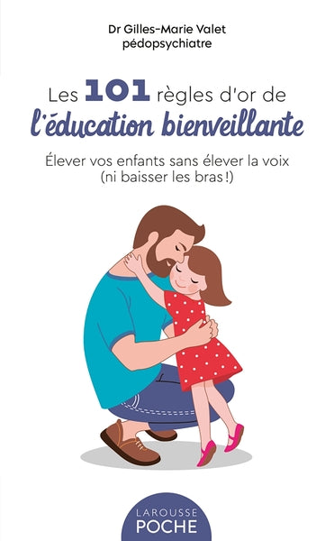 Les 101 règles d'or de l'éducation bienveillante