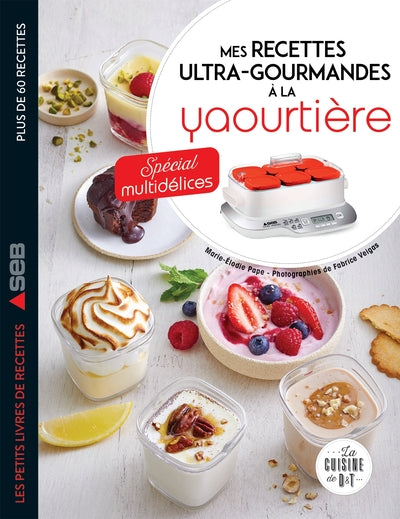 Mes recettes ultra-gourmandes à la yaourtière : spécial Multidélices