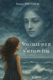 SOIS CELLE QUE JE N'AI PAS PU ÊTRE