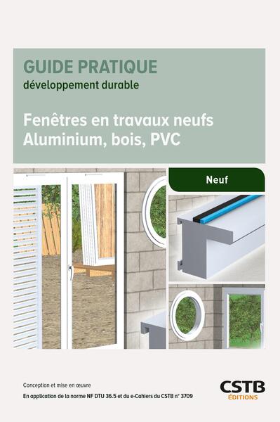 Fenêtres en travaux neufs Aluminium, bois, PVC: Conception et mise en oeuvre