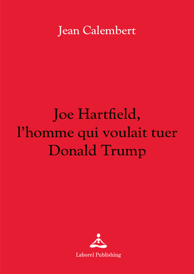 Joe Hartfield, l'homme qui voulait tuer Donald Trump