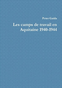 Les camps de travail en Aquitaine 1940-1944
