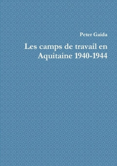 Les camps de travail en Aquitaine 1940-1944