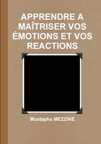 Apprendre à maîtriser vos émotions et vos réactions