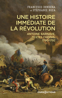Une histoire immédiate de la Révolution - Antoine Barnave, textes choisis, 1790-1792