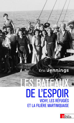 Les bateaux de l'espoir - Vichy, les réfugiés et la filière martiniquaise