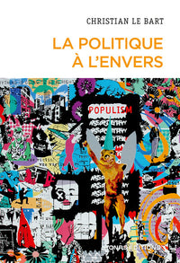 La politique à l'envers - Essai sur le déclin de l'autonomie du champ politique