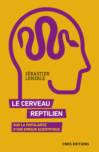 Le cerveau reptilien - Sur la popularité d'une erreur scientifique
