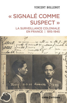Signalé comme suspect. La surveillance coloniale en France, 1915-1945