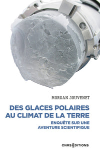 Des glaces polaires au climat de la Terre - Enquête sur une aventure scientifique