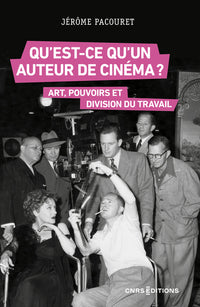 Qu'est-ce qu'un auteur de cinéma ? - Art, pouvoirs et division du travail