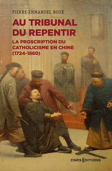 Au tribunal du repentir - La proscription du catholicisme en Chine