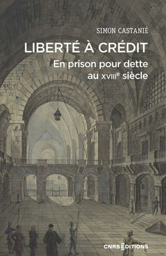 Liberté à crédit. En prison pour dette au XVIIIe siècle - Les risques du crédit au XVIIIe siècle