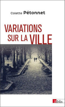 Variations sur la ville - Textes et conférences d'Ethnologie urbaine, 1970-2010