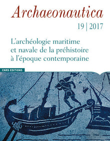 Archaeonautica - numéro 19/2017 L'Archéologie maritime et navale