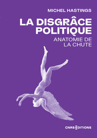 La disgrâce politique - Anatomie de la chute