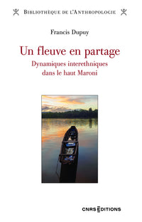 Un fleuve en partage - Dynamiques interethniques dans le haut Maroni