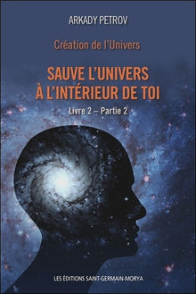 Sauve l'Univers à l'intérieur de toi - Livre 2 - Partie 2