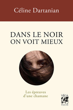 Dans le noir on voit mieux - Les épreuves d'une chamane