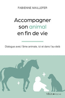 Accompagner son animal en fin de vie - Dialogue avec l'âme animale, ici et dans l'au-delà