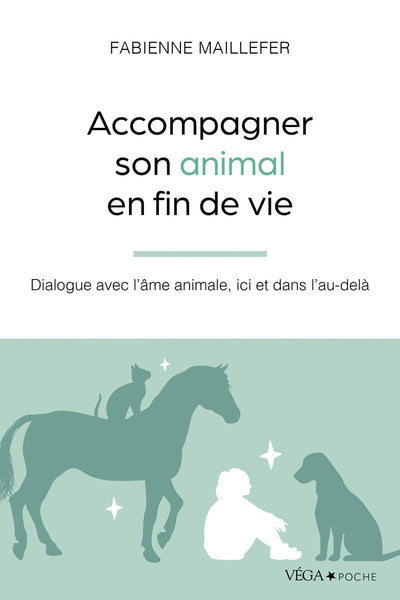 Accompagner son animal en fin de vie - Dialogue avec l'âme animale, ici et dans l'au-delà