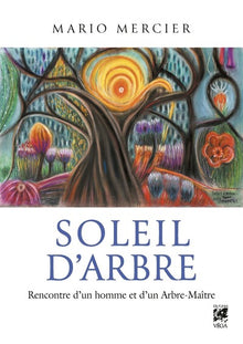 Soleil d'Arbre - Rencontre d'un homme et d'un Arbre-Maître