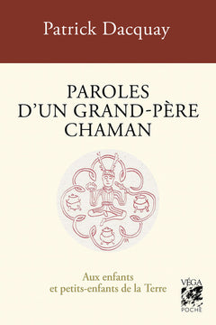 Paroles d'un grand-père chaman - Aux enfants et petits-enfants de la Terre - 4ème édition