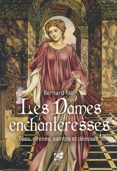 Les Dames enchanteresses - Fées, sirènes, saintes et déesses