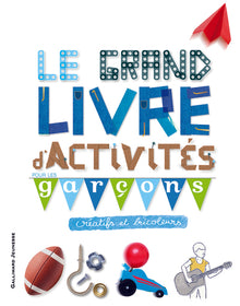 Le grand livre d'activités pour les garçons créatifs et bricoleurs