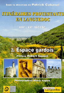 Itinéraires protestants en Languedoc du XVIe au XXe siècle. Tome 2, Espace gardois