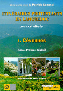Itinéraires protestants en Languedoc, XVIème - XXème Siècle, Tome 1 : Les Cévennes