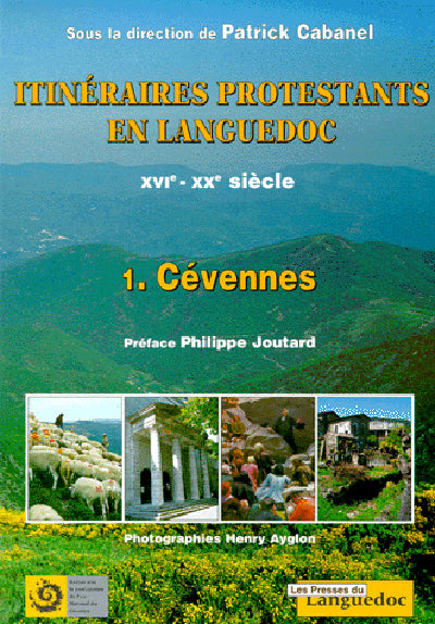 Itinéraires protestants en Languedoc, XVIème - XXème Siècle, Tome 1 : Les Cévennes