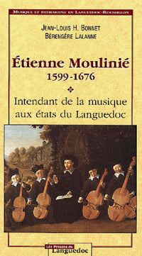 Etienne Moulinié 1599-1676, intendant de la musique aux Etats du Languedoc