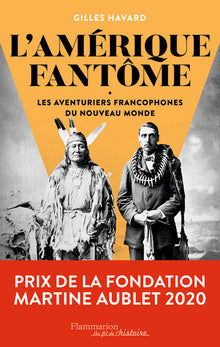 L'Amérique fantôme: Les aventuriers francophones du Nouveau Monde