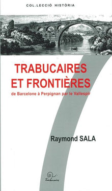 Trabucaires et frontière(s) - de Barcelone à Perpignan par le Vallespir