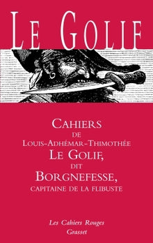 Cahiers de Louis-Adhémar-Timothée Le Golif, dit Borgnefesse, capitaine de la flibuste