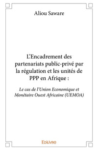 L'Encadrement des partenariats public-privé par la régulation et les unités de PPP en Afrique