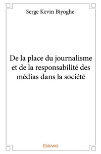 De la place du journalisme et de la responsabilité des médias dans la société