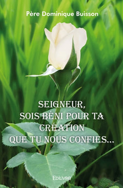 Seigneur, sois béni pour Ta Création que Tu nous confies