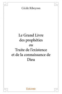Le Grand Livre des prophéties ou Traite de l'existence et de la connaissance de Dieu