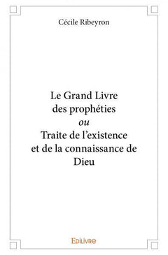 Le Grand Livre des prophéties ou Traite de l'existence et de la connaissance de Dieu