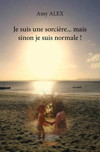 Je suis une sorcière... mais sinon je suis normale !