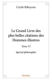 Le Grand Livre des plus belles citations des hommes illustres, spécial philosophie - Tome 6