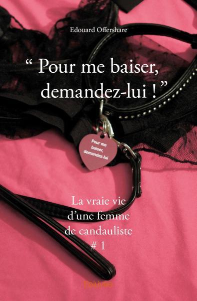 Pour me baiser, demandez-lui !