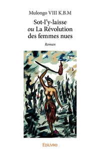 Sot-l'y-laisse ou La Révolution des femmes nues
