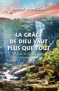 La Grâce de Dieu vaut plus que tout - Tome 1