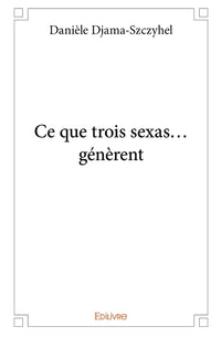 Ce que trois sexas...génèrent