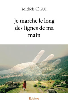 Je marche le long des lignes de ma main