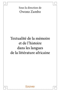 Textualité de la mémoire et de l'histoire dans les langues de la littérature africaine