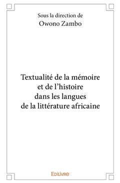 Textualité de la mémoire et de l'histoire dans les langues de la littérature africaine